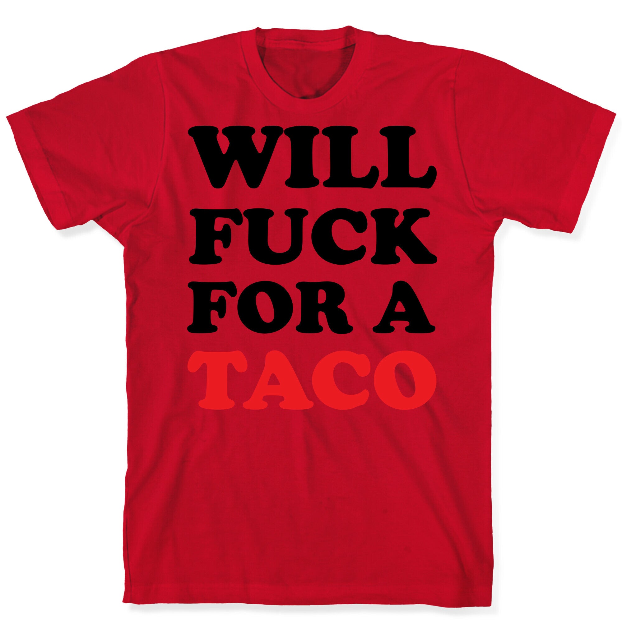 Will Fuck For A Taco T-Shirt
